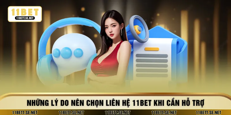 Những lý do nên chọn liên hệ 11BET khi cần hỗ trợ