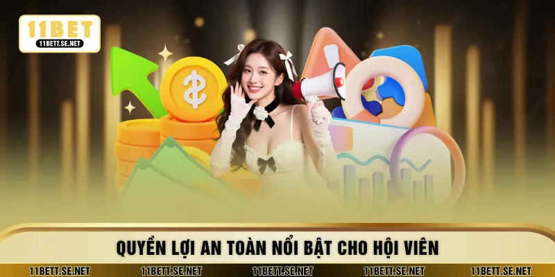 Quyền lợi an toàn nổi bật cho hội viên